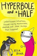 Hyperbole and a Half - Unfortunate Situations, Flawed Coping Mechanisms, Mayhem, and Other Things That Happened (Brosh Alexandra)(Paperback)