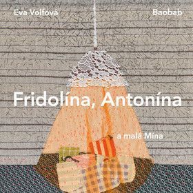 Fridolína, Antonína a malá Mína - Volfová Eva