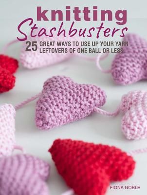 Knitting Stashbusters - 25 Great Ways to Use Up Your Yarn Leftovers of One Ball or Less (Goble Fiona)(Paperback / softback)