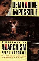 Demanding the Impossible - a History of Anarchism : be Realistic! Demand the Impossible! (Marshall Peter)(Paperback)