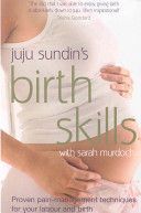 Birth Skills - Proven Pain-management Techniques for Your Labour and Birth (Sundin Juju (Author))(Paperback)
