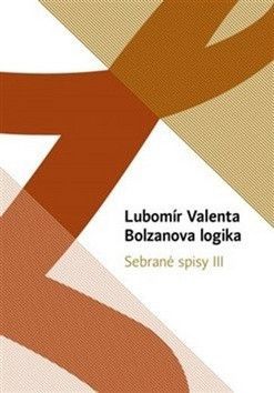 Bolzanova logika - Valenta Lubomír