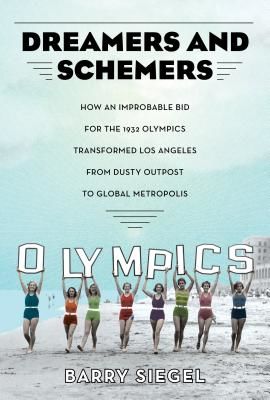 Dreamers and Schemers - How an Improbable Bid for the 1932 Olympics Transformed Los Angeles from Dusty Outpost to Global Metropolis (Siegel Barry)(Pevná vazba)