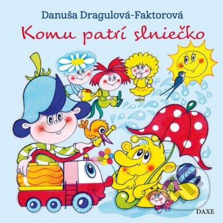 Komu patrí slniečko - Danuša Dragulová-Faktorová