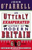 An Utterly Exasperated History of Modern Britain - O'Farrell John