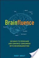 Brainfluence - 100 Ways to Persuade and Convince Consumers with Neuromarketing (Dooley Roger)(Pevná vazba)