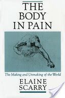 Body in Pain - The Making and Unmaking of the World (Scarry Elaine (Associate Professor of English University of Pennsylvania))(Paperback)