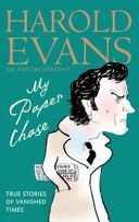 My Paper Chase - True Stories of Vanished Times: An Autobiography (Evans Harold)(Paperback)