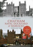 Chatham Naval Dockyard & Barracks Through Time (Holden Clive)(Paperback)