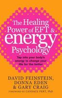 Healing Power of EFT and Energy Psychology - Tap into Your Body's Energy to Change Your Life for the Better (Feinstein David)(Paperback)
