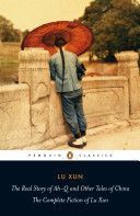 Real Story of Ah-Q and Other Tales of China - The Complete Fiction of Lu Xun (Xun Lu)(Paperback)