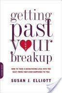 Getting Past Your Breakup - How to Turn a Devastating Loss into the Best Thing That Ever Happened to You (Elliott Susan J. JD. MEd.)(Paperback)
