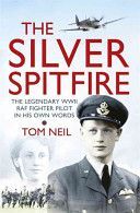 Silver Spitfire - The Legendary WWII RAF Fighter Pilot in His Own Words (Neil Tom)(Paperback)