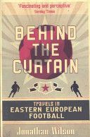 Behind the Curtain - Travels in Eastern European Football (Wilson Jonathan)(Paperback)