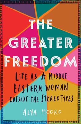 Greater Freedom - Life as a Middle Eastern Woman Outside the Stereotypes (Mooro Alya)(Paperback / softback)
