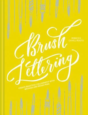 Brush Lettering - Create beautiful calligraphy with brushes and brush pens (Cahill Roots Rebecca)(Pevná vazba)
