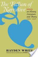 Fiction of Narrative - Essays on History, Literature, and Theory, 1957-2007 (White Hayden V.)(Paperback)