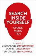 Search Inside Yourself - The Secret to Unbreakable Concentration, Complete Relaxation and Effortless Self-Control (Tan Chade-Meng)(Paperback)