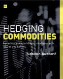 Hedging Commodities - A practical guide to hedging strategies with futures and options (Jovanovic Slobodan)(Paperback)