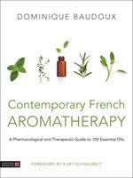 Contemporary French Aromatherapy - A Pharmacological and Therapeutic Guide to 100 Essential Oils (Baudoux Dominique)(Pevná vazba)