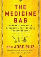 Medicine Bag - Shamanic Rituals & Ceremonies for Personal Transformation (Ruiz Don Jose (don Jose Ruiz))(Paperback / softback)