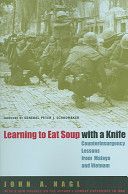 Learning to Eat Soup with a Knife - Counterinsurgency Lessons from Malaya and Vietnam (Nagl John A.)(Paperback)