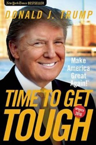 Time to Get Tough - Trump Donald J.