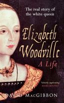 Elizabeth Woodville - The Real Story of the White Queen (MacGibbon David)(Paperback)