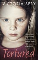 Tortured - Abused and Neglected by Britain's Most Sadistic Mum. This is My Story of Survival. (Spry Victoria)(Paperback)