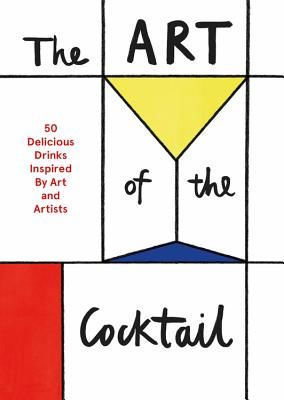 Art of the Cocktail - From the Dali Wallbanger to the Stinger Sargent, cocktails with an artistic twist(Pevná vazba)