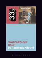 Wendy Carlos's Switched-On Bach (Kheshti Roshanak (University of California San Diego USA))(Paperback / softback)