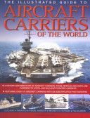 Illustrated Guide to Aircraft Carriers of the World - Featuring Over 170 Aircraft Carriers with 500 Identification Photographs (Ireland Bernard)(Paperback)