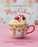 Microwave Mug Cakes! - 40 Home-Made Treats in an Instant (Miles Hannah)(Pevná vazba)
