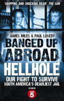 Banged Up Abroad: Hellhole - Our Fight to Survive South America's Deadliest Jail (Miles James)(Paperback)