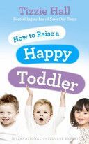 How to Raise a Happy Toddler (Hall Tizzie)(Paperback)