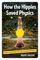 How the Hippies Saved Physics - Science, Counterculture, and the Quantum Revival (Kaiser David (Massachusetts Institute of Technology))(Paperback)