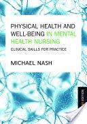 Physical Health and Well-being in Mental Health Nursing - Clinical Skills for Practice (Nash Michael)(Paperback)