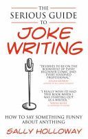 Serious Guide to Joke Writing - How to Say Something Funny About Anything (Holloway Sally)(Paperback)