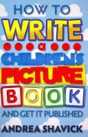 How to Write a Children's Picture Book and Get it Published (Shavick Andrea)(Paperback)