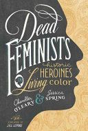 Dead Feminists - Historic Heroines in Living Color(Pevná vazba)