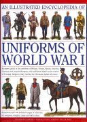 Illustrated Encyclopedia of Uniforms of World War I - An Expert Guide to the Uniforms of Britain, France, Russia, America, Germany and Austro-Hungary with Over 650 Colour Illustrations (North Jonathan)(Pevná vazba)