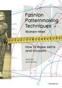 Fashion Patternmaking Techniques, Volume 1: How to Make Skirts, Trousers and Shirts. Women/Men - Women & Men: How to Make Skirts and Trousers (Donnanno Antonio)(Paperback)