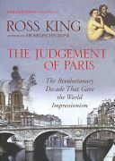Judgement of Paris - The Revolutionary Decade That Gave the World Impressionism (King Ross)(Paperback)