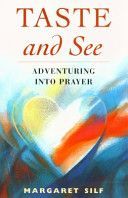 Taste and See - Adventuring into Prayer (Silf Margaret)(Paperback)