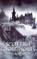 Scottish Ghost Stories (Robertson James)(Paperback)