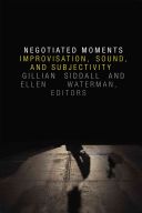 Negotiated Moments - Improvisation, Sound, and Subjectivity (Siddall Gillian)(Paperback)