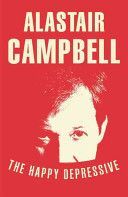 Happy Depressive: In Pursuit of Personal and Political Happiness (Campbell Alastair)(Paperback)