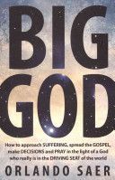 Big God - How to Approach Suffering, Spread the Gospel, Make Decisions and Pray in the Light of a God Who Really is in the Driving Seat of the World (Saer Orlando)(Paperback)