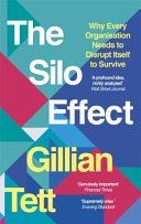 Silo Effect - Why Every Organisation Needs to Disrupt Itself to Survive (Tett Gillian)(Paperback)