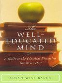 Well-Educated Mind - A Guide to the Classical Education You Never Had (Bauer Susan Wise)(Pevná vazba)